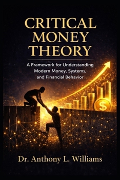 Paperback Critical Money Theory: A Framework for Understanding Modern Money, Systems, and Financial Behavior Book