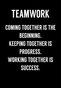 Paperback Teamwork Coming Together Is The Beginning. Keeping Together Is Progress. Working Together Is Success.: Funny Notebook Office Gifts For Coworkers (Dot Book