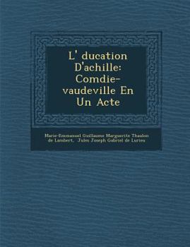 Paperback L' Ducation D'Achille: Com Die-Vaudeville En Un Acte [French] Book