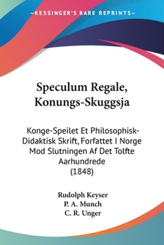 Paperback Speculum Regale, Konungs-Skuggsja: Konge-Speilet Et Philosophisk-Didaktisk Skrift, Forfattet I Norge Mod Slutningen Af Det Tolfte Aarhundrede (1848) [Chinese] Book