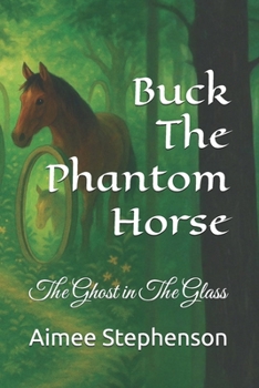 Buck The Phantom Horse: The Ghost in The Glass (The Secrets Of Bracken Hollow)