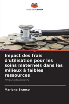 Paperback Impact des frais d'utilisation pour les soins maternels dans les milieux à faibles ressources [French] Book