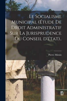 Paperback Le socialisme municipal (étude de droit administratif sur la jurisprudence du conseil d'état).. [French] Book