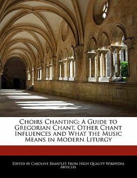 Paperback Choirs Chanting: A Guide to Gregorian Chant, Other Chant Influences and What the Music Means in Modern Liturgy Book