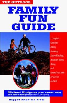 Paperback The Outdoor Family Fun Guide: A Complete Camping, Hiking, Canoeing, Nature Watching, Mountain Biking, Skiing, Climbing, and General Fun Book for Kid Book