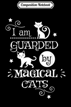 Paperback Composition Notebook: I am Guarded By Magical Cats Journal/Notebook Blank Lined Ruled 6x9 100 Pages Book