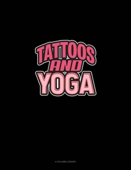 Tattoos And Yoga: 4 Column Ledger