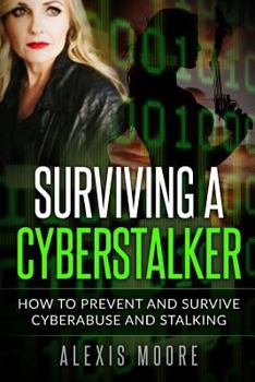 Paperback Surviving a Cyberstalker: How to Prevent and Survive Cyberabuse and Stalking Book