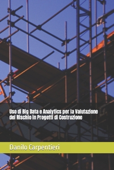 Paperback Uso di Big Data e Analytics per la Valutazione del Rischio in Progetti di Costruzione Book