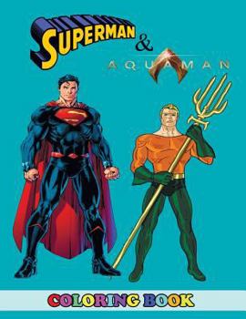 Aquaman and Superman Coloring Book: 2 in 1 Coloring Book for Kids and Adults, Activity Book, Great Starter Book for Children with Fun, Easy, and Relaxing Coloring Pages
