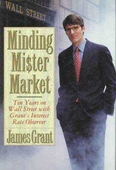 Hardcover Minding Mr. Market: Ten Years on Wall Street with Grant's Interest Rate Observer Book