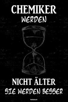 Chemiker werden nicht älter sie werden besser Notizbuch: Chemiker Journal DIN A5 liniert 120 Seiten Geschenk (German Edition)