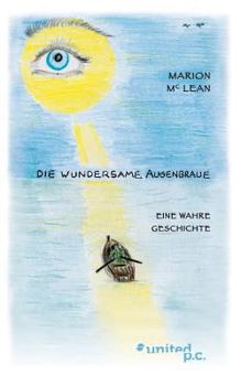 Paperback Die wundersame Augenbraue: Eine wahre Geschichte [German] Book