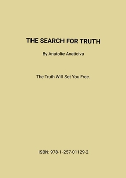 The Search For Truth: The Truth Will Set You Free.