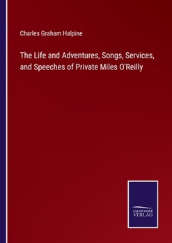 Paperback The Life and Adventures, Songs, Services, and Speeches of Private Miles O'Reilly Book