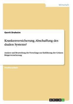 Paperback Krankenversicherung. Abschaffung des dualen Systems?: Analyse und Beurteilung des Vorschlags zur Einführung der Grünen Bürgerversicherung [German] Book