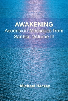 Awakening: Ascension Messages from Sanhia: Volume III