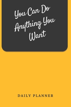 You Can Do Anything You Want Daily Planner: Tasks Planner / To Do List Planner / Simple Planner Gift, 180 Pages, 6x9 Inches, Matte Finish Cover