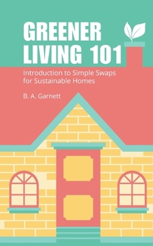 Paperback Greener Living 101: Introduction to Simple Swaps for Sustainable Homes Book