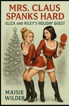 Mrs. Claus Spanks Hard: Eliza and Riley’s Holiday Quest