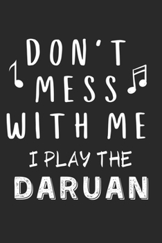 Paperback Don't mess with me I play the Daruan: Lined Journal, 120 Pages, 6 x 9, Music Instrument Gift Daruan Instruments, Black Matte Finish (Don't mess with m Book