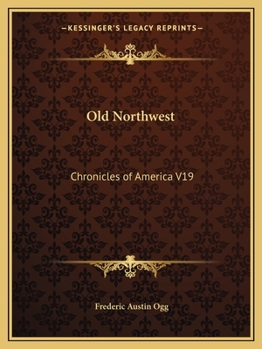 Paperback Old Northwest: Chronicles of America V19 Book