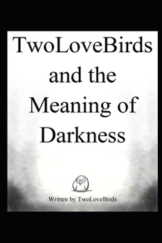Paperback TwoLoveBirds and the Meaning of Darkness Book