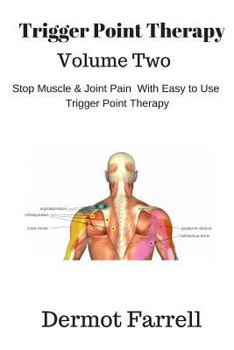 Paperback Trigger Point Therapy - Volume Two: Stop Muscle and Joint Pain naturally with Easy to Use Trigger Point Therapy Book
