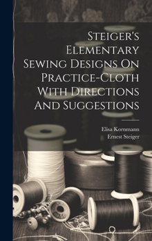 Hardcover Steiger's Elementary Sewing Designs On Practice-cloth With Directions And Suggestions Book