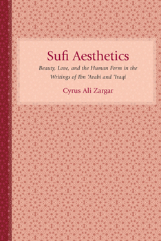 Hardcover Sufi Aesthetics: Beauty, Love, and the Human Form in the Writings of Ibn 'Arabi and 'Iraqi Book