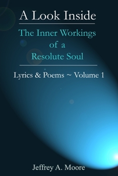 Paperback A Look Inside - The Inner Workings of a Resolute Soul - Lyrics & Poems Volume 1 Book