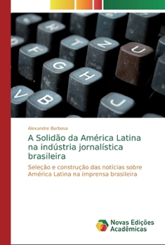 Paperback A Solidão da América Latina na indústria jornalística brasileira [Portuguese] Book