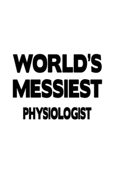 Paperback World's Messiest Physiologist: Personal Physiologist Notebook, Physio Worker Journal Gift, Diary, Doodle Gift or Notebook - 6 x 9 Compact Size, 109 B Book