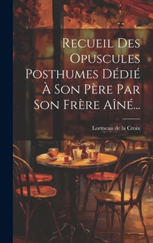 Hardcover Recueil Des Opuscules Posthumes Dédié À Son Père Par Son Frère Aîné... [French] Book
