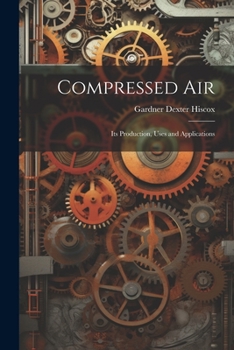 Paperback Compressed Air: Its Production, Uses and Applications Book