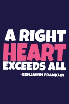 Paperback A Right Heart Exceeds All - Benjamin Franklin: Blank Lined Notebook Journal: Benjamin Franklin Quotes Fan Lover President Gifts For Him Her 6x9 - 110 Book