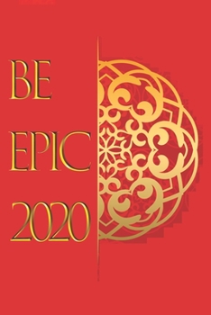 Paperback Be Epic 2020: Be Epic 365 Day Memory Journal- Daily Diary with Lined - Journal Gift, 120 Page, 6x9, Gold Text and Red Cover Book