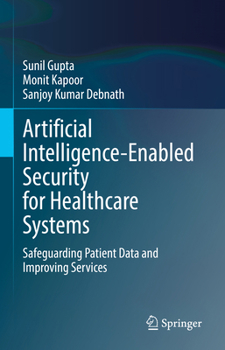 Hardcover Artificial Intelligence-Enabled Security for Healthcare Systems: Safeguarding Patient Data and Improving Services Book