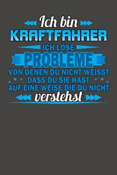 Paperback Ich bin Kraftfahrer Ich löse Probleme von denen du nicht weisst dass du sie hast auf eine Weise die du nicht verstehst: Praktischer Wochenplaner für e [German] Book