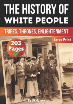 The History of White People: Tribes, Thrones, Enlightenment (The History Series)