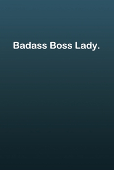 Badass Boss Lady: Lined notebook Journal to Write Simple and elegant. 120 pages,high quality cover and (6 x 9) inches in size, Gift for Boss Lady