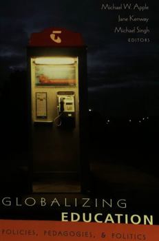 Globalizing Education: Policies, Pedagogies, & Politics (Counterpoints Studies in the Postmodern Theory of Education)