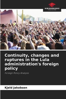 Paperback Continuity, changes and ruptures in the Lula administration's foreign policy Book