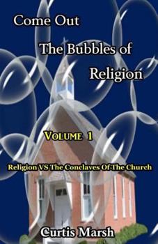 Paperback Come Out The Bubbles Of Religion: Religion vs The Conclaves Of The Church Book