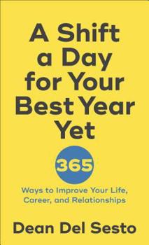Paperback A Shift a Day for Your Best Year Yet: 365 Ways to Improve Your Life, Career, and Relationships Book