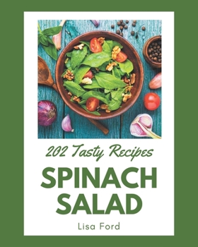 Paperback 202 Tasty Spinach Salad Recipes: Make Cooking at Home Easier with Spinach Salad Cookbook! Book