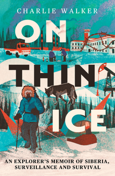 Paperback On Thin Ice: A Radio 4 Book of the Week - An Explorer's Memoir of Siberia, Surveillance and Survival Book