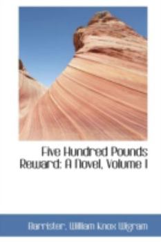 Paperback Five Hundred Pounds Reward: A Novel, Volume I Book