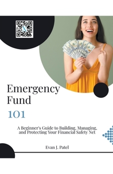 Paperback Emergency Fund 101: A Beginner's Guide to Building, Managing, and Protecting Your Financial Safety Net Book