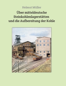 Paperback Über mitteldeutsche Steinkohlenlagerstätten und die Aufbereitung der Kohle [German] Book